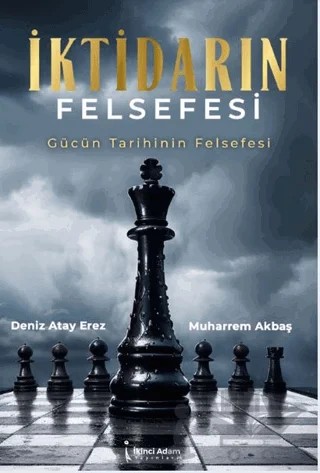 İktidarın Felsefesi – Deniz Atay Erez, Muharrem Akbaş – İkinci Adam Yayınları kitap kapağı