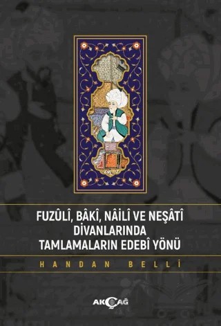Fuzuli Baki Naili Ve Neşati Divanlarında Tamlamaların Edebi Yönü – Handan Belli – Akçağ Yayınları kitap kapağı