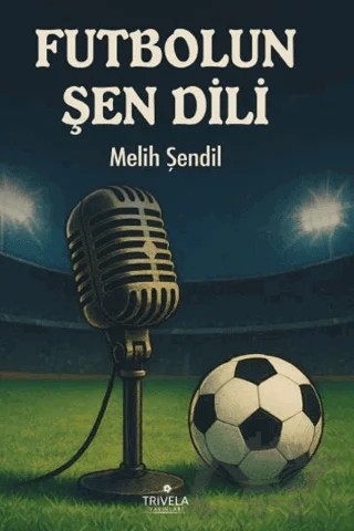 Futbolun Şen Dili – Melih Şendil – Trivela Yayınları kitap kapağı