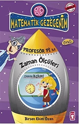 Matematik Gezegenim - Profesör Pi ile Zaman Ölçüleri – Birsen Ekim Özen – Timaş Çocuk kitap kapağı