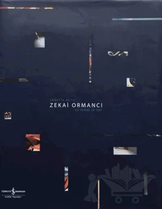 Zekai Ormancı Sanatta 40 Yıl / 40 Years in Art – Şebnem Somel – İş Bankası Kültür Yayınları kitap kapağı