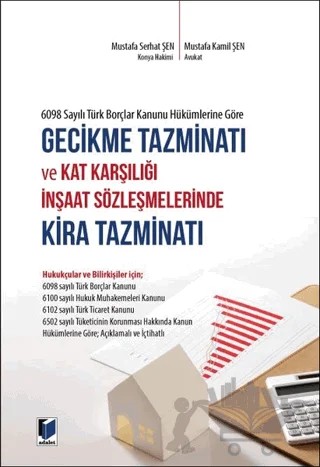 6098 Sayılı Türk Borçlar Kanunu Hükümlerine Göre Gecikme Tazminatı ve Kat Karşılığı İnşaat Sözleşmelerinde Kira Tazminatı – Mustafa Kamil Şen, Mustafa Serhat Şen – Adalet Yayınevi kitap kapağı