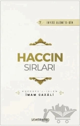 Haccın Sırları - İhyaü Ulümi'd-Din 7 – İmam-ı Gazali – Semerkand Yayınları kitap kapağı
