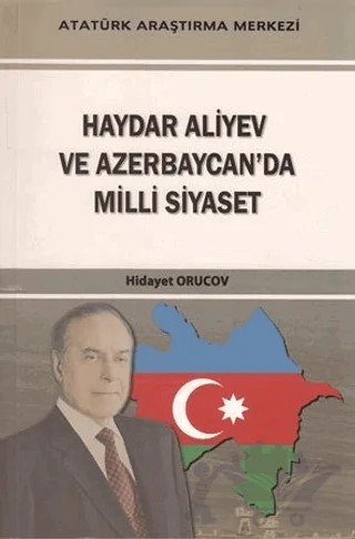 Haydar Aliyev Ve Azerbaycan'da Milli Siyaset – Hidayet Orucov – Atatürk Araştırma Merkezi kitap kapağı
