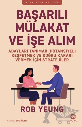 Başarılı Mülakat ve İşe Alım - Adayları Tanımak, Potansiyeli Keşfetmek ve Doğru Kararı Vermek İçin Stratejiler – Rob Yeung – Nova Kitap kitap kapağı
