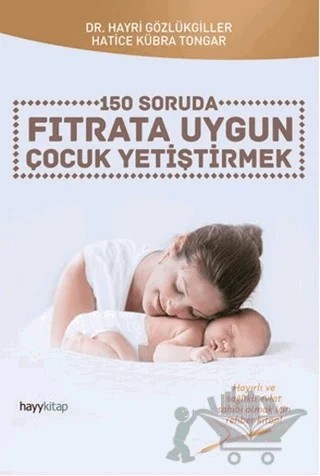 150 Soruda Fıtrata Uygun Çocuk Yetiştirmek – Hatice Kübra Tongar, Hayri Gözlükgiller – Hayykitap kitap kapağı
