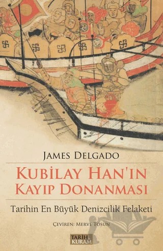 Kubilay Han'ın Kayıp Donanması – James Delgado – Tarih ve Kuram Yayınevi kitap kapağı