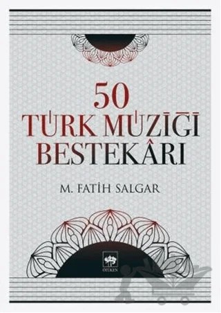 50 Türk Müziği Bestekarı – M. Fatih Salgar – Ötüken Neşriyat kitap kapağı