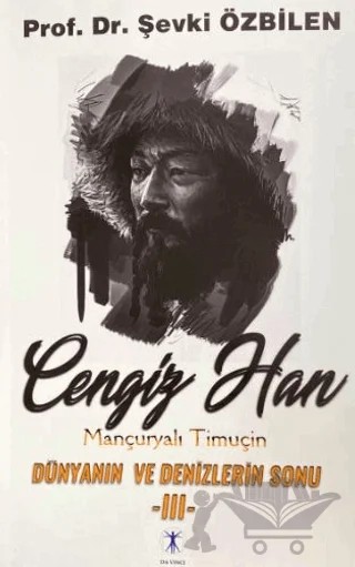 Cengiz Han Mançuryalı Timuçin Dünyanın ve Denizlerin Sonu - III – Şevki Özbilen – Da Vinci Publishing kitap kapağı