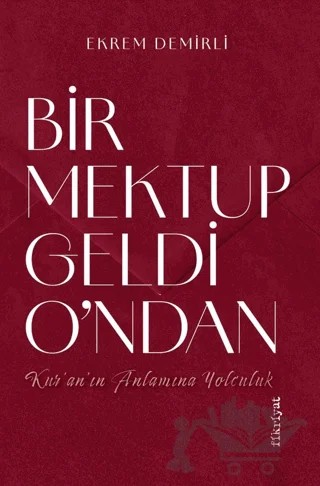 Bir Mektup Geldi O’ndan –Kur’an’ın Anlamına Yolculuk – Ekrem Demirli – Fikriyat Yayınevi kitap kapağı