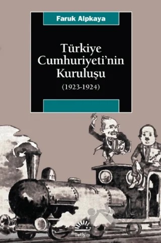 Türkiye Cumhuriyeti’nin Kuruluşu (1923-1924) – Faruk Alpkaya – İletişim Yayınevi kitap kapağı