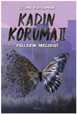 Kadın Koruma II - Küllerin Melodisi – Selma Kahraman – Otantik Kitap kitap kapağı