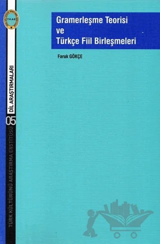 Gramerleşme Teorisi ve Türkçe Fiil Birleşmeleri – Faruk Gökçe – Türk Kültürünü Araştırma Enstitüsü kitap kapağı