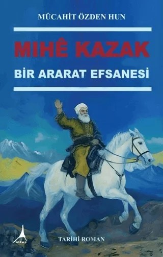 Mıhe Kazak - Bir Ararat Efsanesi – Mücahit Özden Hun – Alter Yayıncılık kitap kapağı