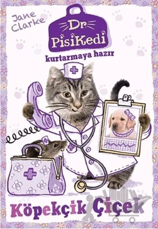 Dr. Pisikedi Kurtarmaya Hazır-Köpekçik Çiçek – Jane Clarke – Pegasus Çocuk Yayınları kitap kapağı