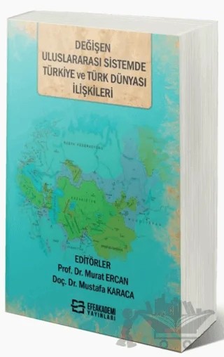 Değişen Uluslararası Sistemde Türkiye ve Türk Dünyası İlişkileri – Murat Ercan, Mustafa Karaca – Efe Akademi Yayınları kitap kapağı