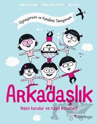 Arkadaşlık: Nasıl Kurulur ve Nasıl Korunur? – ISABELLE FILLIOZAT, Margot Fried-Filliozat – Domingo Yayınevi kitap kapağı
