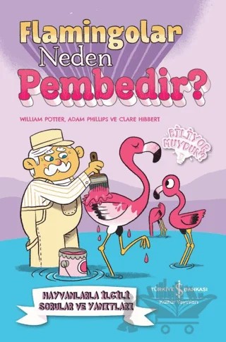 Flamingolar Neden Pembedir? Hayvanlarla İlgili Sorular ve Yanıtları – William Potter, Adam Phillips, Clare Hibbert – İş Bankası Kültür Yayınları kitap kapağı