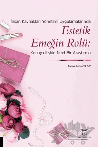 İnsan Kaynakları Yönetimi Uygulamalarında Estetik Emeğin Rolü: Konuya İlişkin Nitel Bir Araştırma – Fatma Zehra Yıldız – Akademisyen Kitabevi kitap kapağı