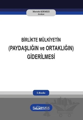 Birlikte Mülkiyetin (Paydaşlığın ve Ortaklığın) Giderilmesi – Mustafa Kırmızı – Platon Hukuk kitap kapağı