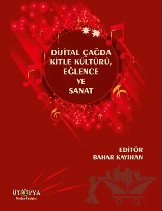 Dijital Çağda Kitle Kültürü, Eğlence ve Sanat – Bahar Kayıhan – Ütopya Yayınevi kitap kapağı