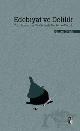 Edebiyat ve Delilik – Mehmet Narlı – İz Yayıncılık kitap kapağı