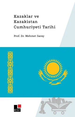 Kazaklar ve Kazakistan Cumhuriyeti Tarihi – Mehmet Saray – Kesit Yayınları kitap kapağı