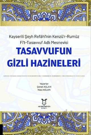 Kayserili Şeyh Refahi’nin Kenzü’r-Rumuz Fi’t-Tasavvuf Adlı Mesnevisi - Tasavvufun Gizli Hazineleri – Şenel Aslan, Nasi Aslan – Akademisyen Kitabevi kitap kapağı