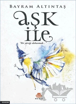 Aşk İle – Bayram Altıntaş – Meriç Yayınları kitap kapağı