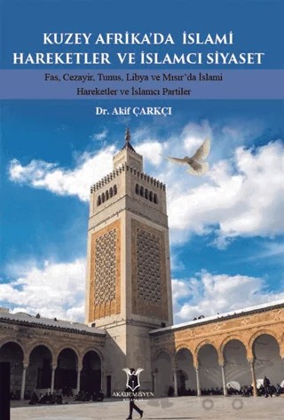 Kuzey Afrika’da İslami Hareketler ve İslamcı Siyaset – Akif Çarkçı – Akademisyen Kitabevi kitap kapağı