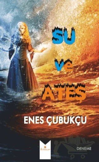 Su ve Ateş – Enes Çubukçu – Serencam Yayınevi kitap kapağı