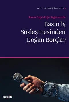 Basın Özgürlüğü BağlamındaBasın İş Sözleşmesinden Doğan Borçlar – Ezel Kurtişoğlu Yücel – Seçkin Yayıncılık kitap kapağı