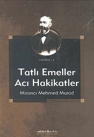 Tatlı Emeller Acı Hakikatler Yahud Gelecek Nesillere Siyasî Âdab Talimi – Mizancı Mehmed Murad – Şehir Yayınları kitap kapağı