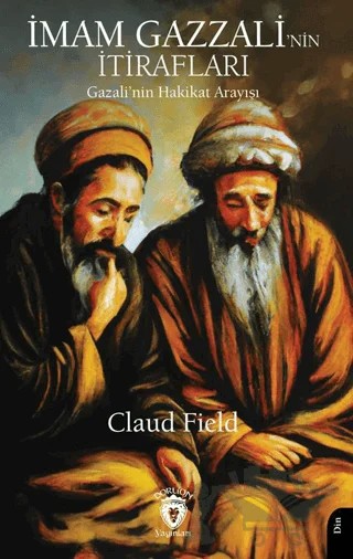 İmam Gazzali’nin Itirafları (Gazali’nin Hakikat Arayışı) – Claud Field – Dorlion Yayınları kitap kapağı