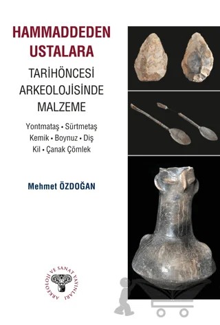 Hammaddeden Ustalara Tarihöncesi Arkeolojisinde Malzeme – Mehmet Özdoğan – Arkeoloji ve Sanat Yayınları kitap kapağı