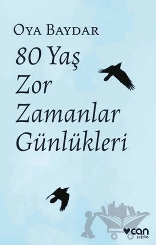 80 Yaş Zor Zamanlar Günlükleri – Oya Baydar – Can Yayınları kitap kapağı