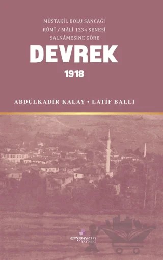 Müstakil Bolu Sancağı Rumi - Mali 1334 Senesi Salnamesine Göre Devrek – Abdülkadir Kalay, Latif Ballı – Erguvan Yayınevi kitap kapağı