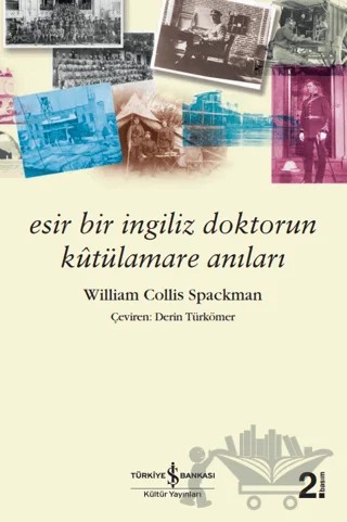 Esir Bir İngiliz Doktorun Kutülamare Anıları – William Collis Spackman – İş Bankası Kültür Yayınları kitap kapağı