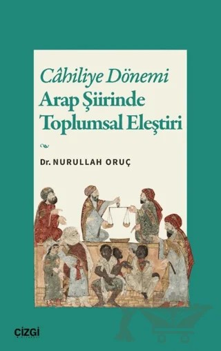 Cahiliye Dönemi Arap Şiirinde Toplumsal Eleştiri – Nurullah Oruç – Çizgi Kitabevi Yayınları kitap kapağı