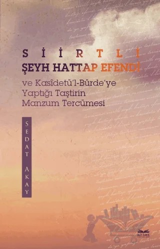 Siirtli Şeyh Hattap Efendi ve Kasidetü'l-Bürde'ye Yaptığı Taştirin Manzum Tercümesi – Halil Batur – Kitabe Yayınları kitap kapağı