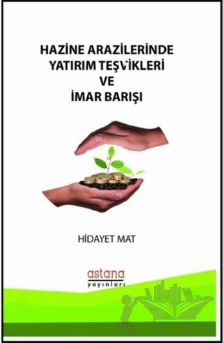 Hazine Arazilerinde Yatırım Teşvikleri ve İmar Barışı – Hidayet Mat – Astana Yayınları kitap kapağı