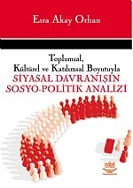 Toplumsal, Kültürel ve Katılımsal Boyutuyla SİYASAL DAVRANIŞIN SOSYO-POLİTİK ANALİZİ – Esra Akay Orhan – Nobel Yayın kitap kapağı