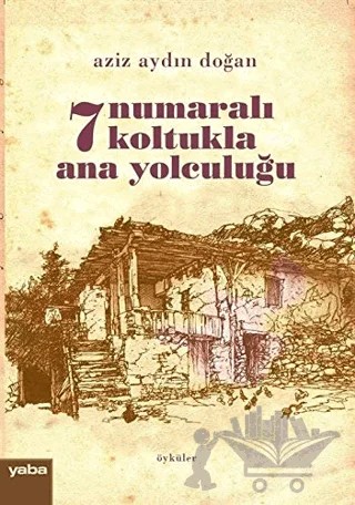 7 Numaralı Koltukla Ana Yolculuğu – Aziz Aydın Doğan – Yaba Yayınları kitap kapağı