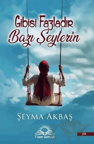 Gibisi Fazladır Bazı Şeylerin – Şeyma Akbaş – 7 Harf Yayınları kitap kapağı