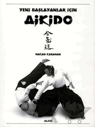 Yeni Başlayanlar İçin Aikido – Hakan Karahan – Alfa Yayınları kitap kapağı