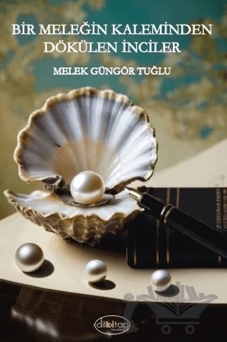 Bir Meleğin Kaleminden Dökülen İnciler – Melek Güngör Tuğlu – Dilkitap Yayınları kitap kapağı