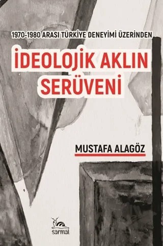 İdeolojik Aklın Serüveni – Mustafa Alagöz – Sarmal Kitabevi kitap kapağı