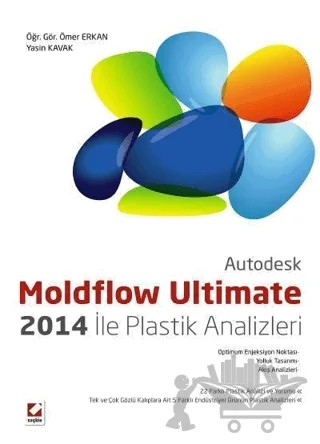 Moldflow Ultimate 2014 ile Plastik Analizleri – Ömer Erkan, Yasin Kavak – Seçkin Yayıncılık kitap kapağı