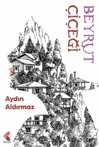 Beyrut Çiçeği – Aydın Aldırmaz – Klaros Yayınları kitap kapağı