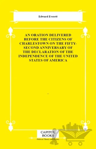 An Oration Delivered Before the Citizens of Charlestown on the Fifty-Second Anniversary of the Declaration of the Independence of the United States of America – Edward Everett – Capitol Books kitap kapağı